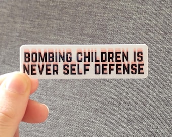 Vinyl Sticker "Bombing children is never self defense" Anti War Crimes Fuck Trump Anti Usa