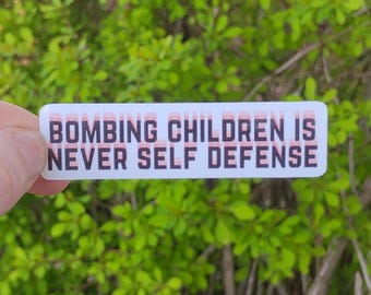 Vinyl Sticker "Bombing children is never self defense" Anti War Crimes Fuck Trump Anti Usa