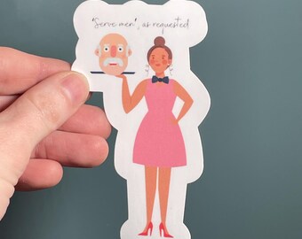 Vinyl Sticker "Serve men, as requested" Resistance Sticker, Anti Gender Roles, Anti Trump Sticker