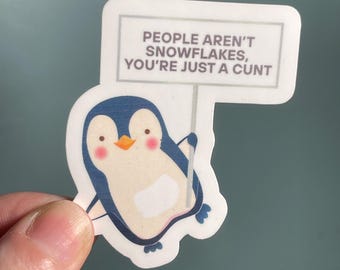 Vinyl Sticker “People aren’t snowflakes, you’re just a cunt” Anti Conservatism Anti Fascist Pro Feminist Penguin Sticker