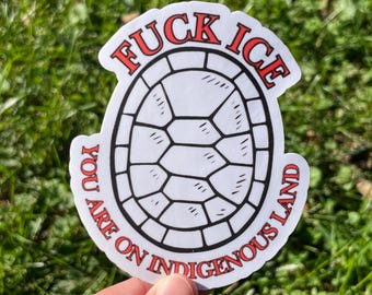 Vinyl Sticker “Fuck ICE you are on Indigenous land” Turtle Shell Turtle Island Anti Trump Sticker