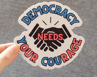 Democracy Needs Your Courage (Our Rage) Vinyl Sticker, Red Blue Pro Democracy Collective Change