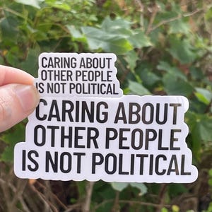 Vinyl Sticker "Caring about other people is not political” Empathy Sticker, Progressive Sticker image 2