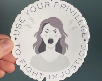 Vinyl Sticker "Use your privilege to fight injustice" Resistance Sticker, Speak for the Silenced, Change the Status Quo Sticker