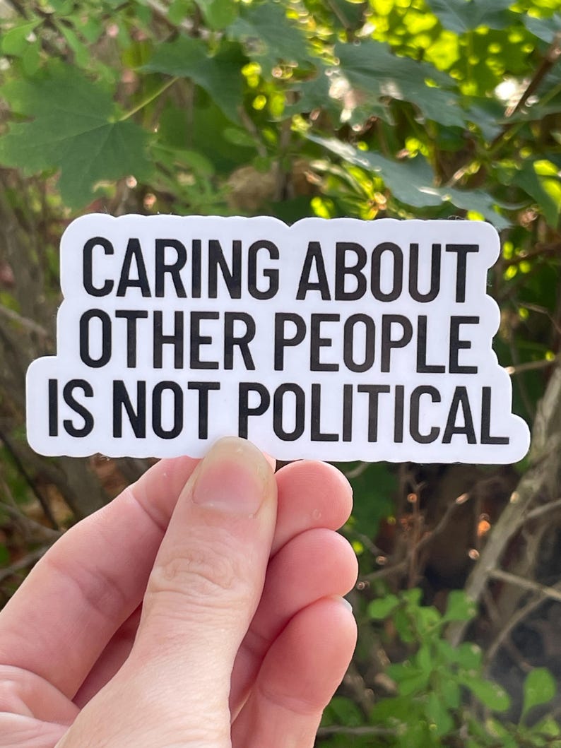 Vinyl Sticker "Caring about other people is not political” Empathy Sticker, Progressive Sticker image 1