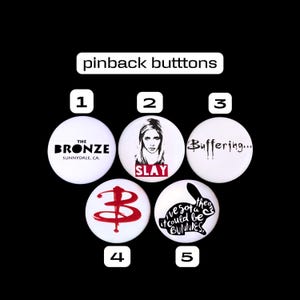 May include: Five white round pinback buttons with black and red text and images. The buttons feature the text "The Bronze Sunnydale, CA", "SLAY", "Buffering...", "B", and "I've got a theory it could be bunnies".