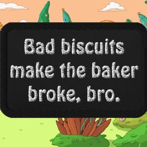 Adventure Time Patch – “Bad Biscuits Make the Baker Broke, Bro” Embroidered Iron-On – Jake the Dog Quote for Backpacks, Jackets & Meme Fans