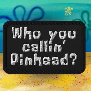 Who You Callin&#39; Pinhead? Embroidered Patch - Funny SpongeBob Meme