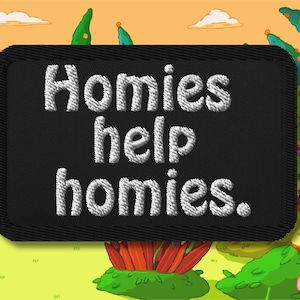 Homies Help Homies Patch – Funny Embroidered Iron-On Patch – Best Friend Gift – Meme-Inspired Accessory for Jackets, Backpacks, or Hats