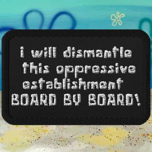 SpongeBob Core Iron-On Patch – "I Will Dismantle This Oppressive Establishment" Embroidered Meme for Chaotic Good Vibes & 2000s Kidcore Rage