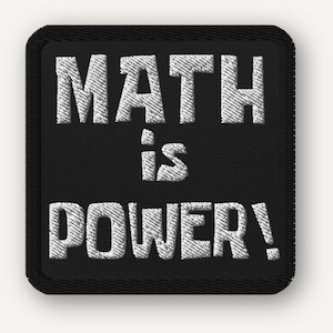 Math Is Power! Embroidered Patch, Square Iron-On with Black or White Background