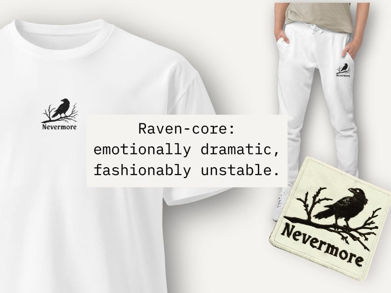 A white t-shirt, white sweatpants, and a square patch, all featuring a black raven perched on a branch above the word "Nevermore," are displayed with the text "Raven-core: emotionally dramatic, fashionably unstable."