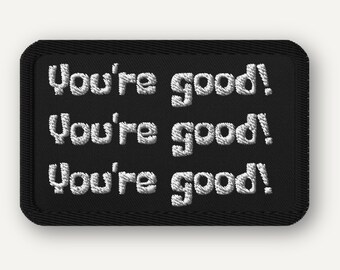 Cartoon Meme Patch: "You're Good" Embroidered Iron-On New Driver Gift