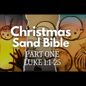 May include: A Christmas Sand Bible video with the title "Christmas Sand Bible Part One Luke 1:1-25" in white text on a brown background.