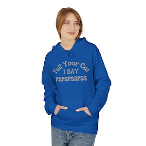 Cat Lover Tell Your Cat I Said Pspspspsps Hoodie, Funny Graphic Tee, Retro Aesthetic Sarcastic Unisex Pullover, Vintage Pet Owner Gift,