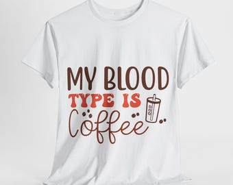 My Blood Type is Coffee T-Shirt, Funny Coffee Lover Tee