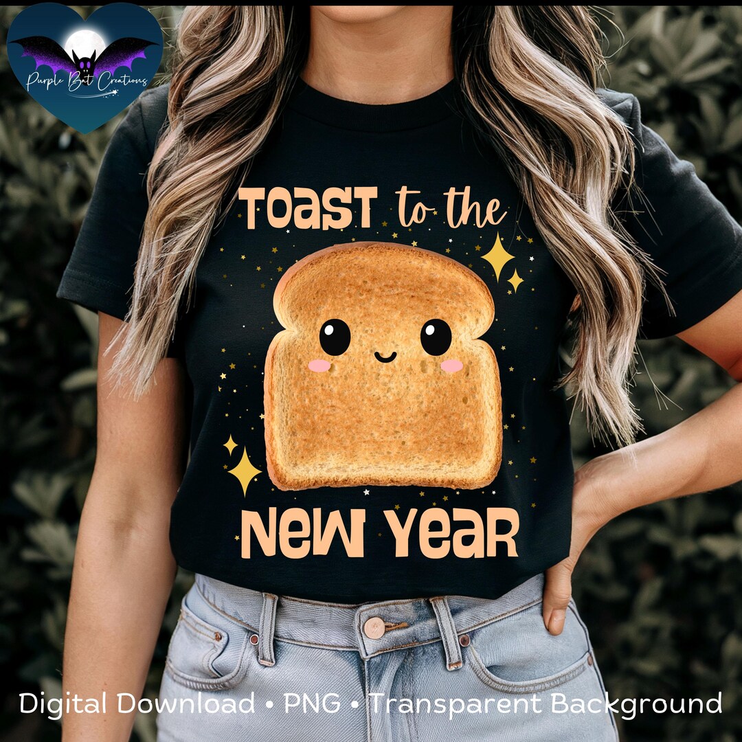Funny Toast to the New Year PNG, Digital Download, Toast Bread, Silly ...