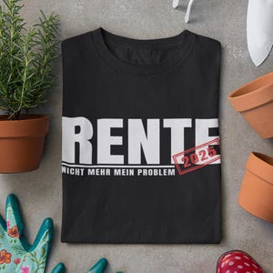 Könnte beinhalten: Schwarzes T-Shirt mit weißem Text, der "RENTE 2025" und "NICHT MEHR MEIN PROBLEM" lautet.