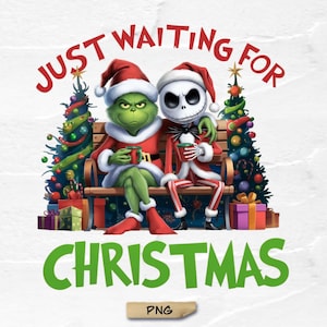 May include: A digital illustration featuring the Grinch and Jack Skellington in Santa hats, sitting on a bench and holding mugs. The text "JUST WAITING FOR CHRISTMAS" is arched above them in red, with "CHRISTMAS" in green below. Christmas trees and wrapped gifts are also present.