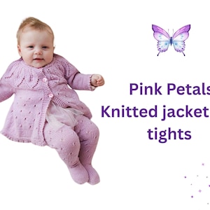 May include: A baby wearing a light pink knitted jacket and matching tights. The jacket has a scalloped neckline and button closure. The text "Pink Petals Knitted jacket and tights" is displayed.