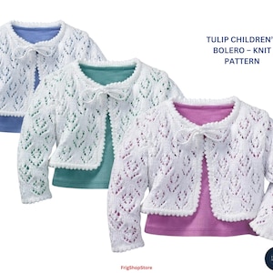 May include: Three white, open-front bolero sweaters with a delicate knit pattern are displayed. Each bolero has a scalloped edge and a small bow at the neckline. The sweaters are layered over different colored shirts: blue, teal, and pink. The text "TULIP CHILDREN'S BOLERO - KNIT PATTERN" is visible.