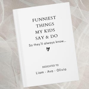 Peut inclure: Livre blanc avec le texte "FUNNIEST THINGS MY KIDS SAY & DO So they'll always know... ♡ DEDICATED TO Liam - Ava - Olivia"