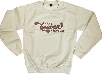 Make Heaven Crowded Crewneck