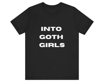 Into Goth Girls T Shirt / Goth / Tee Shirt / Unisex