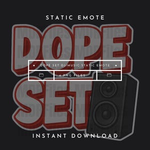 May include: A digital graphic with the words "DOPE SET" in red and white, with a speaker graphic. Text includes "STATIC EMOTE", "DOPE SET DJ/MUSIC STATIC EMOTE", "4 PNG FILES", and "INSTANT DOWNLOAD".