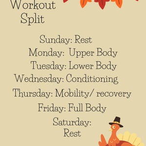 May include: A weekly workout split schedule with a Thanksgiving theme. The schedule includes rest days on Sunday and Saturday, upper body on Monday, lower body on Tuesday, conditioning on Wednesday, mobility and recovery on Thursday, and full body on Friday.