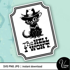 Conception « The Hell I Won't » avec humour impertinent et chat de cow-boy pour projets de sublimation, DTF, Cricut et vinyle. Téléchargement numérique instantané png svg jpg