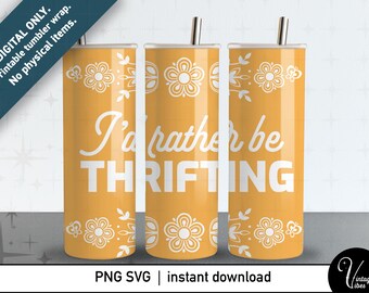 May include: A yellow tumbler wrap with white floral designs and the text "I'd rather be THRIFTING." The design includes a straw and is a digital download. The tumbler wrap is a digital product.