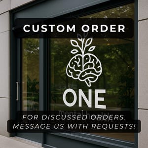 May include: A glass door with white text and a brain graphic. The text reads "CUSTOM ORDER" at the top, and "ONE" in large letters. Below, it says "FOR DISCUSSED ORDERS. MESSAGE US WITH REQUESTS!"
