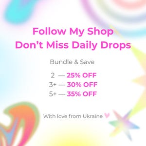 May include: A digital graphic with a white background and colorful blurred star shapes. The text reads: Follow My Shop Don't Miss Daily Drops, Bundle & Save, 2 &mdash; 25% OFF, 3+ &mdash; 30% OFF, 5+ &mdash; 35% OFF, and With love from Ukraine with a small pink heart.