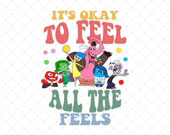 May include: A colourful graphic featuring characters from the film Inside Out. The text says "It's Okay to Feel All the Feels" in a retro font. The characters include Joy, Sadness, Anger, Disgust, Fear, and Bing Bong.