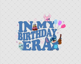 In My Birthday Era Stitch Png, Stitch Birthday Girl Png, Disneyland Birthday Trip Png, Birthday Party Lilo & Stitch Png, WDW Birthday Crew