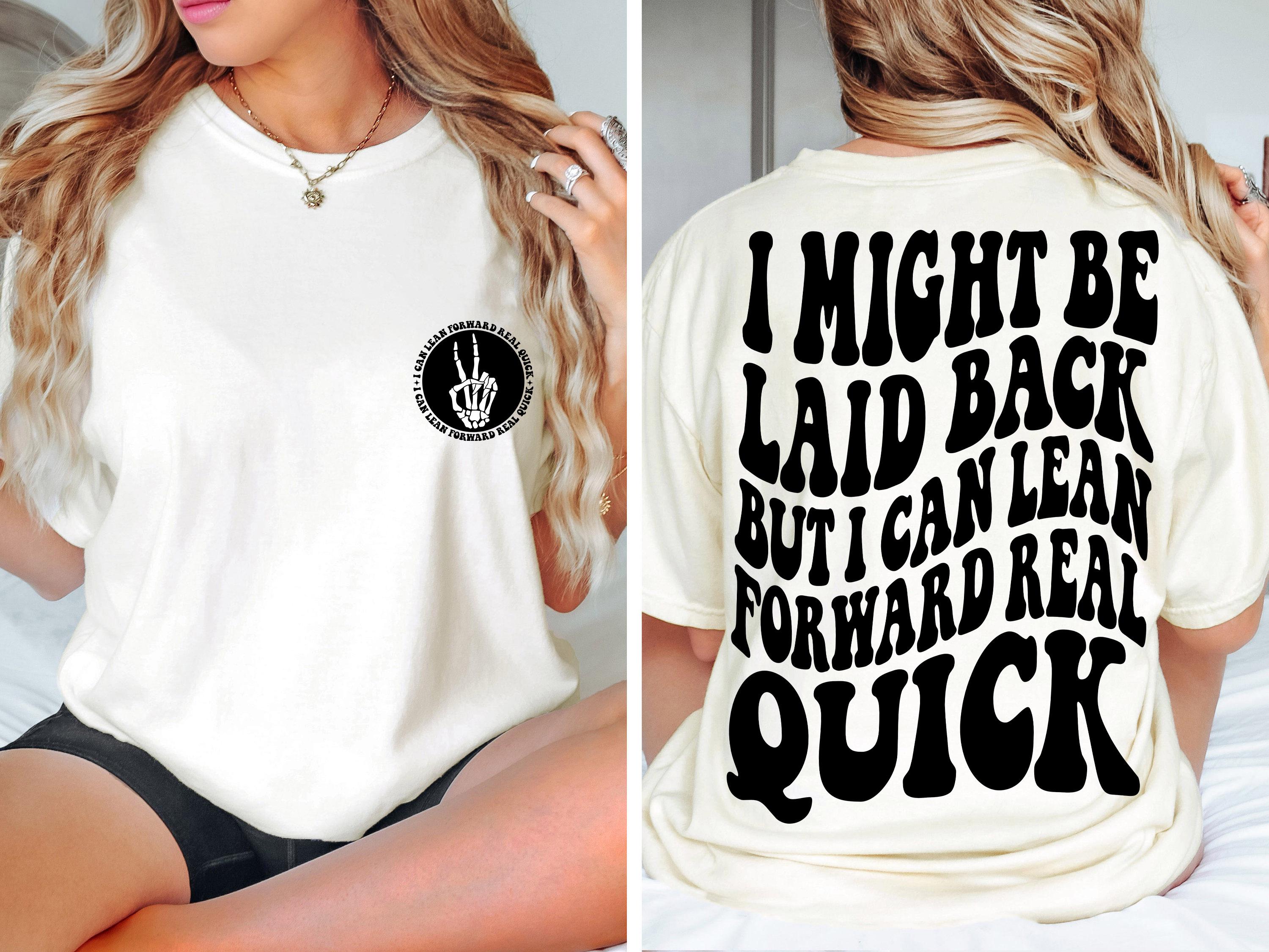 I Might Be Laid Back But I Can Lean Forward Real Quick SVG PNG Funny Sarcasm Trendy T Shirt Digital Files Instant Download