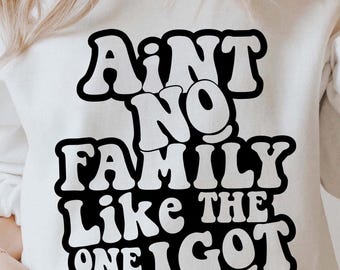 Aint No Family Like The One I Got SVG PNG Family Funny Mom Dad Life Trendy T Shirt Digital Files Instant Download