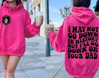 I May Not Go Down In History But I'll Go Down On Your Dad SVG PNG Adult Humor Dad Funny Petty Trendy T Shirt Digital Files Instant Download