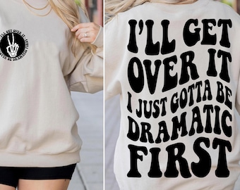 I'll Get Over It I Just Gotta Be Dramatic First SVG PNG Sarcasm Retro Funny Wavy Trendy T Shirt Digital Files Instant Download
