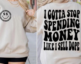 I Gotta Stop Spending Money Like I Sell Dope SVG PNG Sarcasm Funny Quote Snarky Trendy T Shirt Digital Files Instant Download
