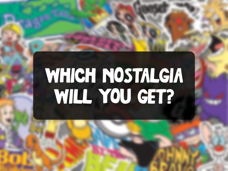 May include: A collection of colorful stickers featuring cartoon characters and logos from various animated shows. A black rectangle in the center displays the text "WHICH NOSTALGIA WILL YOU GET?" in white, bold letters.