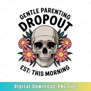 Funny Mom Skull PNG: Gentle Parenting Dropout Design (Digital Download