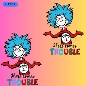 2- PNG Dr. Seuss Design Png, Here Comes Trouble Png, Dr. Seuss Baby Png, Thing 1 Thing 2 Png,  Cat In The Hat Png, Instant Download
