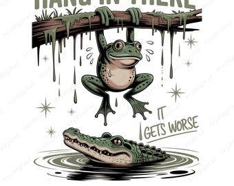 May include: Digital graphic of a green frog hanging from a branch with the text "HANG IN THERE." Below, a green alligator swims in water. The text "IT GETS WORSE" is also included.