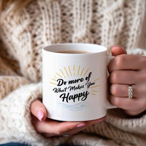 Do More Of What Makes You Happy Coffee Mug | Inspirational Morning Motivation Cup | Uplifting Success Mindset Mug