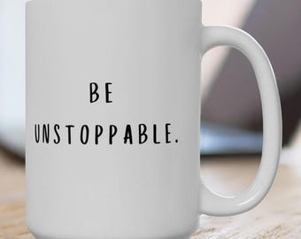 Inspirational Ceramic Mug - Be Unstoppable Motivational Coffee Cup, Affirmation Gift, Home Office Decor, Unique Positive Message Mug