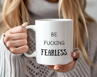 Motivierende Kaffeetasse Be F * cking Fearless Keramiktasse Empowerment Geschenk für Frauen Männer Inspirational Office Drinkware