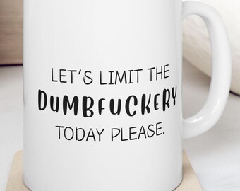 Whimsical Coffee Mug - Let the DUMBF*CERY Roll, Funny Gift for Friends, Unique Tea Cup, Humorous Drinkware for Home, Office, Holidays