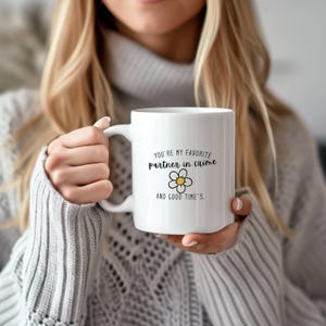 Partner in Crime Mug – &quot;You&#39;re My Favorite Partner in Crime and Good Times&quot; – Funny Floral Bestie Gift
